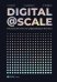 Digital @ Scale : Настольная книга по цифровизации бизнеса