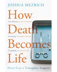 How Death Becomes Life- Notes from a Transplant Surgeon