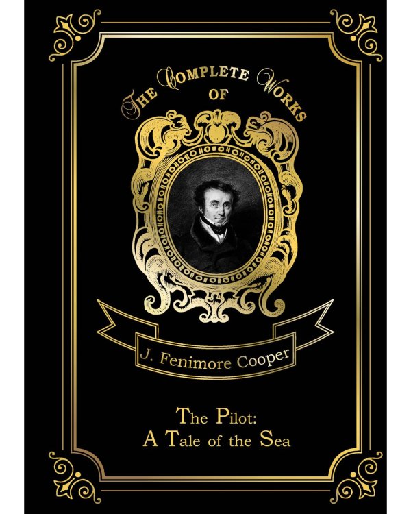 The Pilot: A Tale of the Sea = Лоцман, или Морская история: на англ.яз