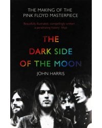 The Dark Side of the Moon. The Making of the Pink Floyd Masterpiece
