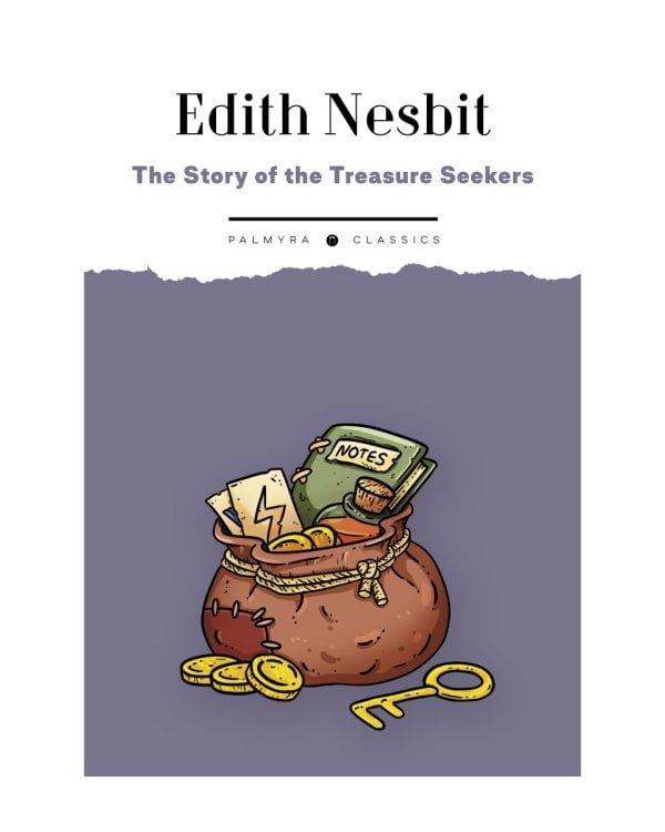 The Story of the Treasure Seekers.  Being the Adventures of the Bastable Children in Search of a Fortune: на англ.яз