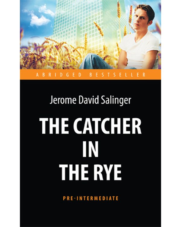 The Catсher in the Rye = Над пропастью во ржи: книга для чтения на англ.яз. Pre-Intermediate