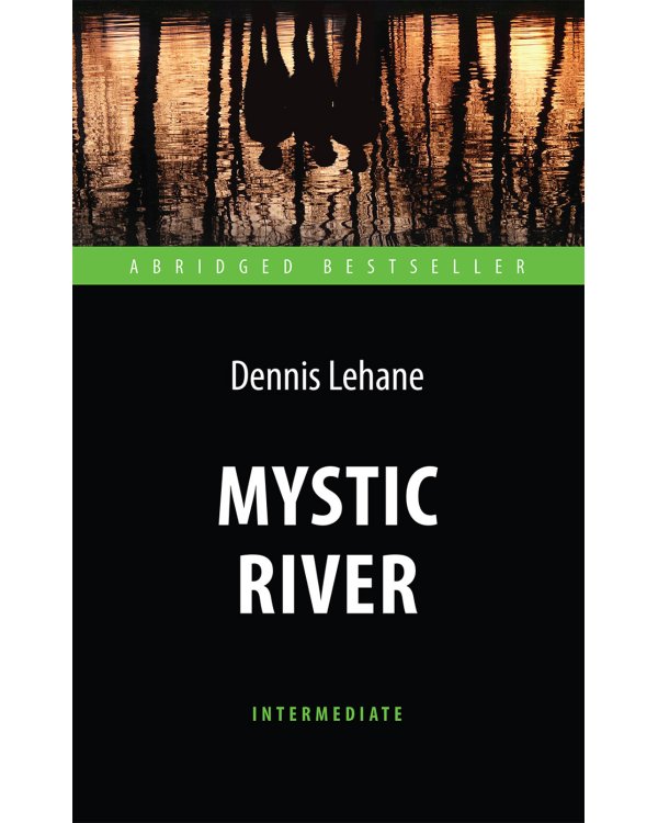 Mystic River = Таинственная река: книга для чтения на англ.яз. Intermediate