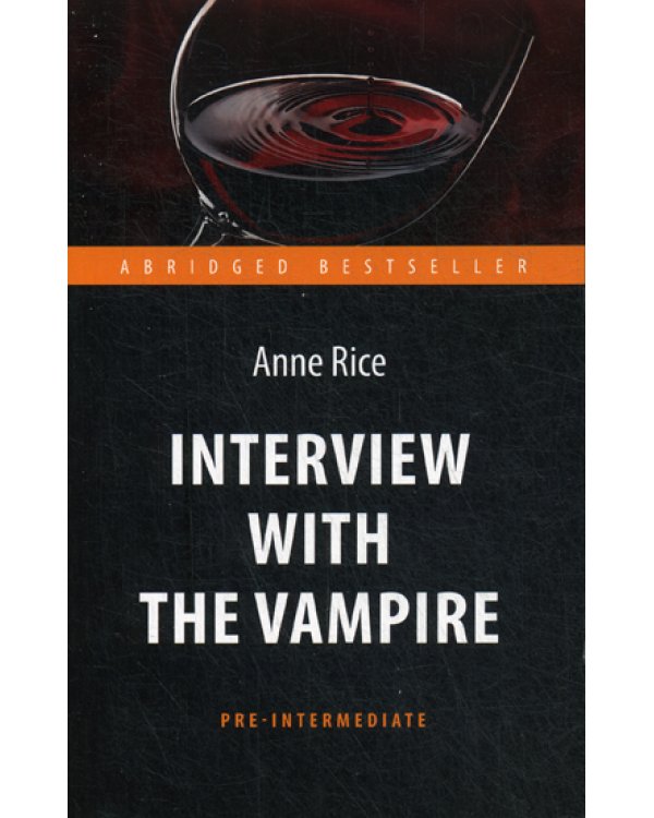 Interview with the Vampire = Интервью с вампиром: книга для чтения на англ.яз. Pre-Intermediate