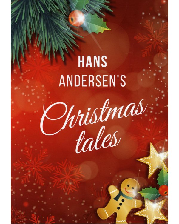 Hans Andersen's Christmas tales. (A Fairy Tales: The Snow Queen; The Fir-Tree; The Snow Man; The Little Match Girl)