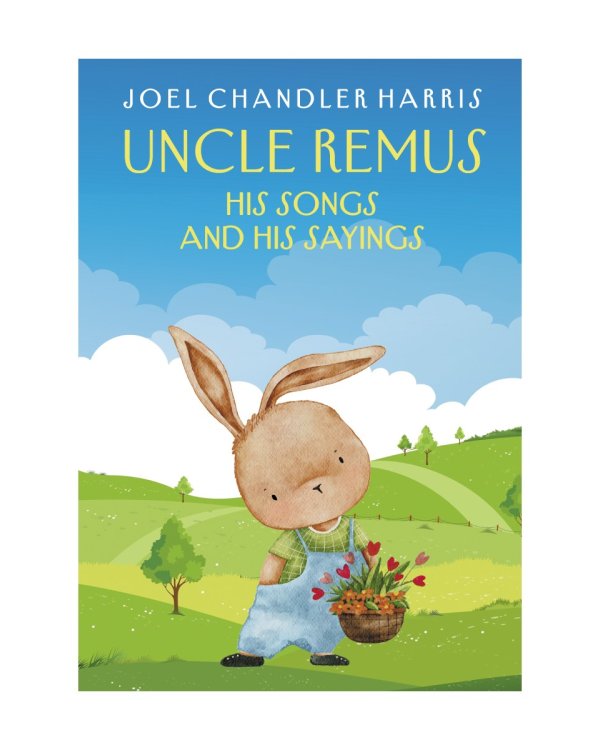 Uncle Remus: His Songs and His Sayings: на англ.яз