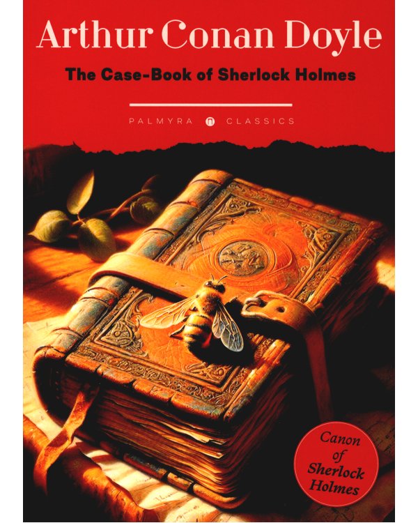 The Case-Book of Sherlock Holmes: на англ.яз