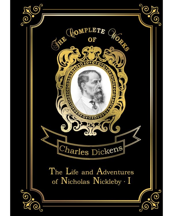 The Life and Adventures of Nicholas Nickleby I
