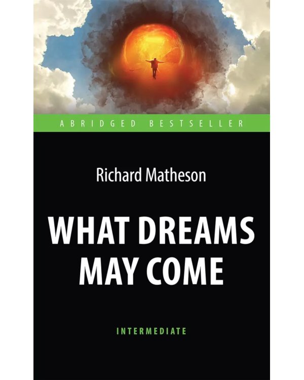 Куда приводят мечты = What Dreams May Come: англ. яз., адаптир