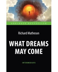 Куда приводят мечты = What Dreams May Come: англ. яз., адаптир