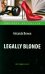 Legally Blonde = Блондинка в законе: книга для чтения на англ.яз. Intermediate