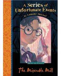 A Series of Unfortunate Events Book 4: The Miserable Mill