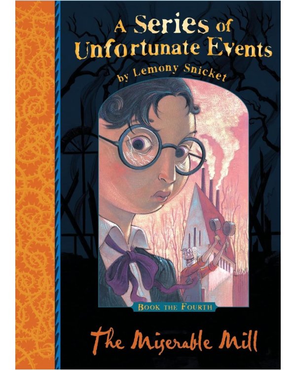 A Series of Unfortunate Events Book 4: The Miserable Mill