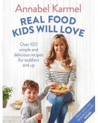 Real Food Kids Will Love. Over 100 simple and delicious recipes for toddlers and up