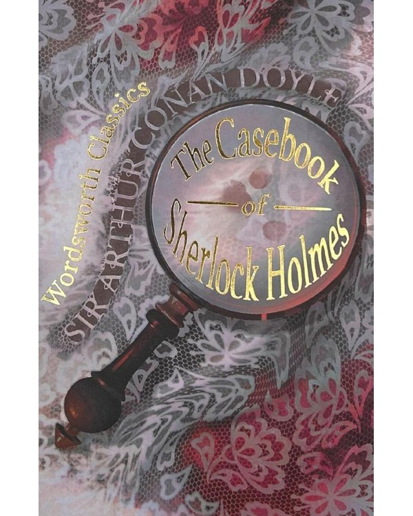The Casebook of Sherlock Homes & His Last Bow