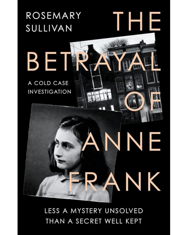 The Betrayal of Anne Frank. A Cold Case Investigation