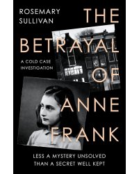 The Betrayal of Anne Frank. A Cold Case Investigation
