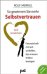 So gewinnen Sie mehr Selbstvertrauen: Sich annehmen, Freundschaft mit sich schließen, den inneren Kritiker besiegen