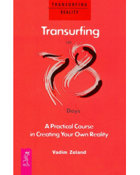 Transurfing in 78 Days — A Practical Course in Creating Your Own Reality