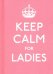 Keep Calm for Ladies Good Advice for Hard Times HB