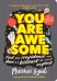 You Are Awesome. Find Your Confidence and Dare to be Brilliant at (Almost) Anything