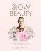 Slow Beauty. Повседневные ритуалы и рецепты для осознанной красоты