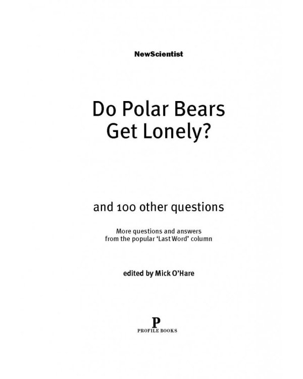 Почему белые медведи не страдают от одиночества? И еще 100 вопросов, которые поставят в тупик любого