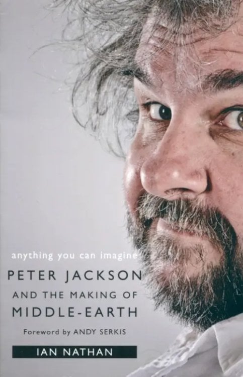 Anything You Can Imagine. Peter Jackson and the Making of Middle-Earth