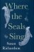 Where the Seals Sing