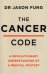 The Cancer Code. A Revolutionary New Understanding of a Medical Mystery