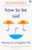 How to be Sad. The Key to a Happier Life