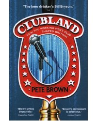 Clubland. How The Working Men's Club Shaped Britain