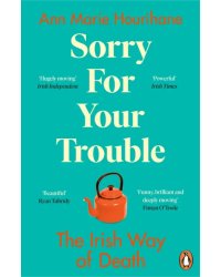 Sorry for Your Trouble. The Irish Way of Death