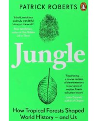 Jungle. How Tropical Forests Shaped World History