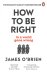 How to be Right... in a world gone wrong
