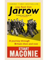 Long Road from Jarrow. A journey through Britain then and now