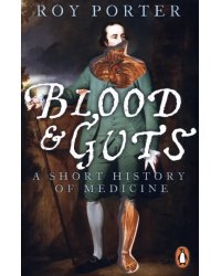 Blood and Guts. A Short History of Medicine