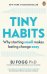 Tiny Habits. The Small Changes That Change Everything