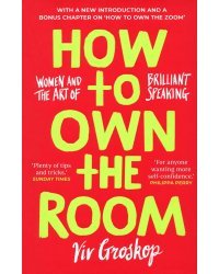 How to Own the Room. Women and the Art of Brilliant Speaking