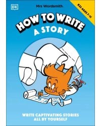 Mrs Wordsmith How to Write a Story, Ages 7-11. Key Stage 2