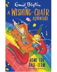 A Wishing-Chair Adventure. Home for Half-Term