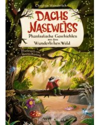 Dachs Naseweiß. Phantastische Geschichten aus dem Wunderlichen Wald