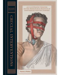 Crucial Interventions. An Illustrated Treatise on the Principles and Practice of Nineteenth Century Surgery