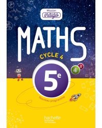 Mission Indigo. Math&amp;#233;matiques 5e. Cycle 4