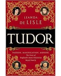 Tudor: Passion. Manipulation. Murder. The Story of England's Most Notorious Royal Family