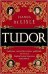 Tudor: Passion. Manipulation. Murder. The Story of England's Most Notorious Royal Family