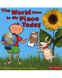 World Came to My Place Today