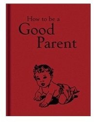 How to be a Good Parent