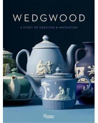 Wedgwood. A Story of Creation and Innovation