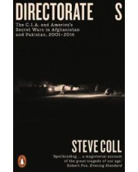 Directorate S. The C.I.A. and America's Secret Wars in Afghanistan and Pakistan, 2001-2016